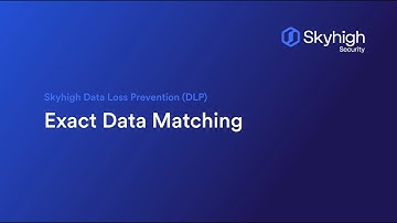 Skyhigh Data Loss Prevention (DLP) - Exact Data Matching (EDM)