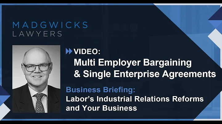 Multi Employer Bargaining and Single Enterprise Agreements: Labor's Industrial Relations Reforms.