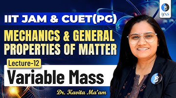 Variable Mass System IIT JAM & CUET PG Physics 2026 | Mechanics & General Properties Of Matter | L12
