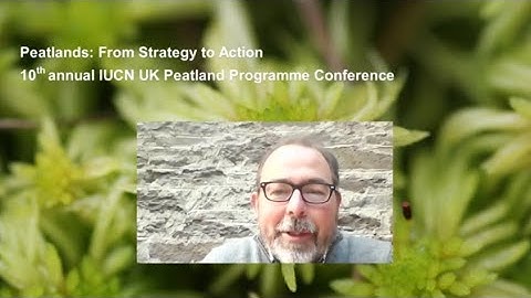 #PeatConf20: Day 1 - Conference welcome including Keynote address and UK Peatland Strategy overview.