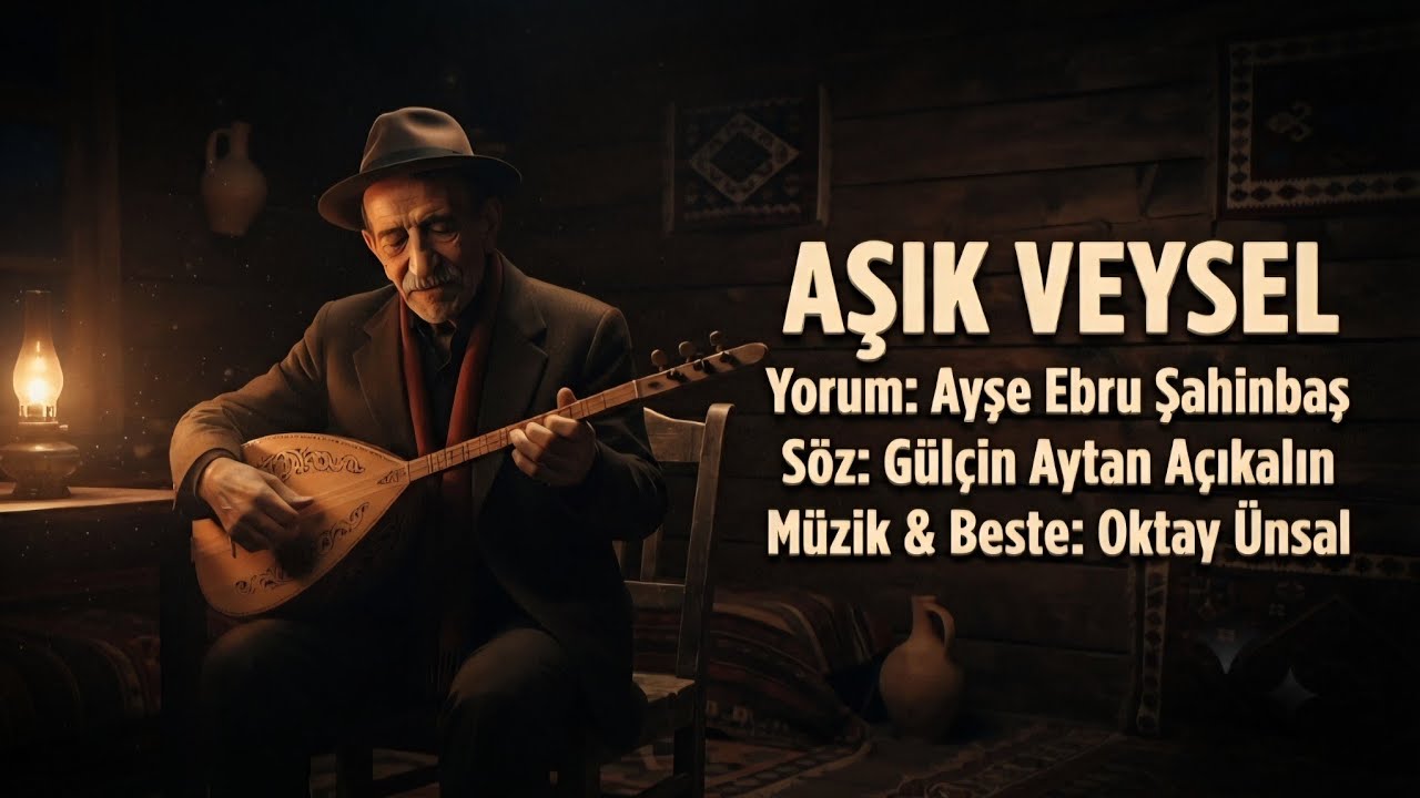 AŞIK VEYSEL - Yorum: Ayşe Ebru Şahinbaş - Söz: Gülçin Aytan Açıkalın - Beste & Müzik: Oktay Ünsal 