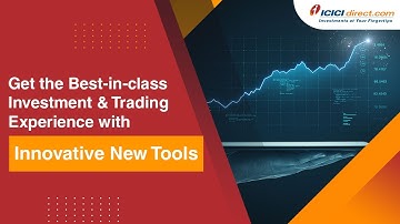 Get the Best-in-class Investment & Trading Experience with Innovative New Tools at ICICI Direct