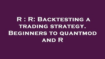 R : R: Backtesting a trading strategy. Beginners to quantmod and R