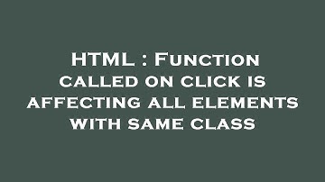 HTML : Function called on click is affecting all elements with same class