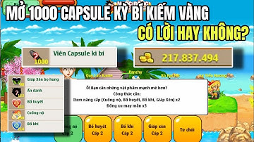 Ngọc Rồng Nguyên Thủy - Mở 1000 Capsule kỳ bí kiếm vàng, có lời hay không?