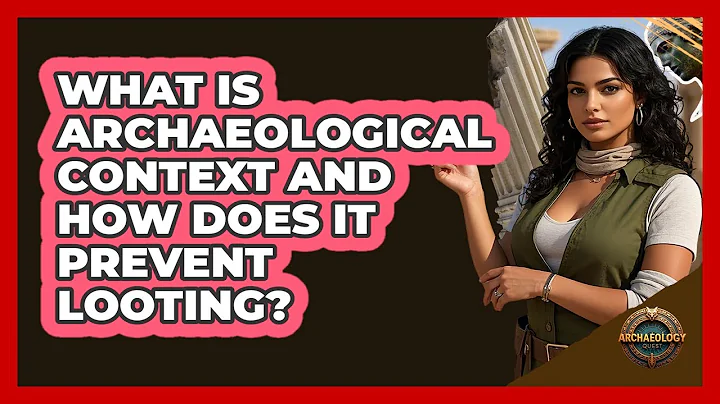 What Is Archaeological Context And How Does It Prevent Looting? - Archaeology Quest
