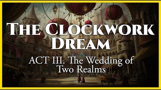 The Clockwork Dream | ACT III The Wedding of Two Realms – Magical Waltz · Romance · Fairytale