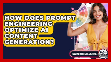 How Does Prompt Engineering Optimize AI Content Generation? - Video And Design Saas Solutions