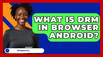 What Is DRM In Browser Android? - Be App Savvy