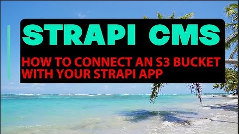 How to set up an AWS S3 bucket with Strapi for storing media resources.