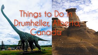 Things To Do in DRUMHELLER, ALBERTA, CANADA