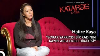 Katarsis X-TRA: “Kardeşim Öldüğünde İsyanımı Edemedim!” Sokak Şarkıcısı Hatice Kaya.