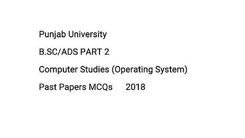 BSC/ADS Part 2 Computer Studies Past Papers MCQS 2018 | Operating System | Punjab University