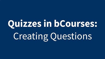 Intro to bCourses Quizzes - Creating Questions