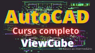 Curso de AutoCAD 2021 - Aula 3: ViewCube (Noções Básicas e Interface)