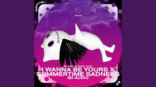 I Wanna Be Yours x Summertime Sadness - 8D Audio
