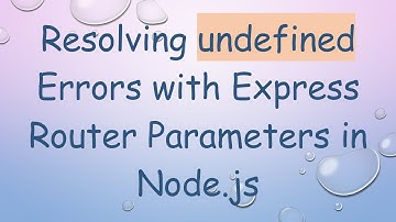 Resolving undefined Errors with Express Router Parameters in Node.js