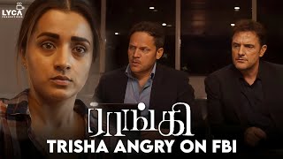 Raangi Movie Scene | Trisha Angry on FBI | Trisha | M Saravanan | Lyca Productions