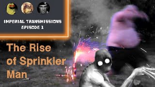 Imperial Transmissions - Episode 1 (Pilot): The Rise Of Sprinkler Man