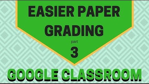 Easier Paper Grading with Google Classroom - Part 3 Creating Assignments