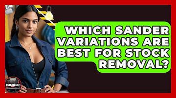 Which Sander Variations Are Best For Stock Removal? - ToolBench Pros