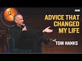 Tom hanks  the advice that changed my life