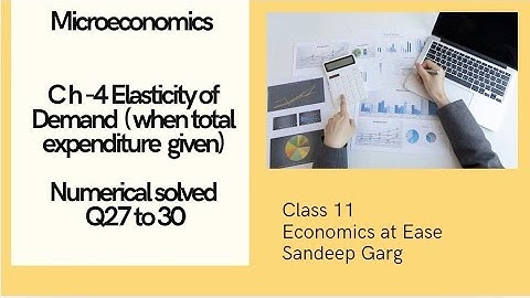 Microeconomics| Ch-4 Elasticity of Demand|Numericals with solutions Q27 to 30|Sandeep Garg