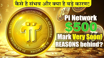 Pi Network Touch $500 Mark Very Soon! What will be the REASONS behind? Pi Network Price Prediction