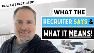 What the Recruiter Says & What It Actually Means
