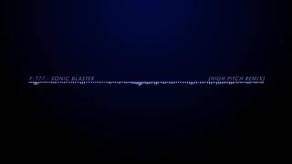 F-777 - Sonic Blaster (High Pitch Remix)