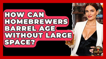 How Can Homebrewers Barrel Age Without Large Space? - The Pint Guy