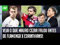 "O Flamengo TEM A OBRIGAÇÃO DE VENCER! O Corinthians hoje é..." Mauro Cezar FALA TUDO antes do JOGO