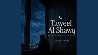 Taweel Al Shawq (Slowed & Reverb) - MercifulServant