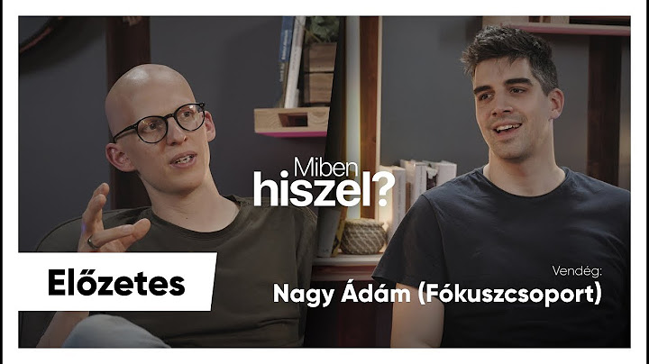 NAGY ÁDÁM (FÓKUSZCSOPORT): "VOLT BENNEM FÉLSZ A GYEREKVÁLLALÁSSAL" // Miben Hiszel? - Előzetes