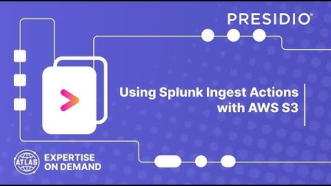 Using Splunk Ingest Actions with AWS S3