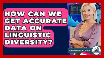 How Can We Get Accurate Data On Linguistic Diversity? - Demographic Data Answers