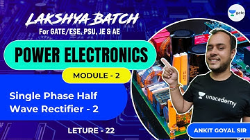 Single Phase Half Wave Rectifier - 2 | L 22 | Power Electronics | Lakshya Batch | GATE/ESE 2022
