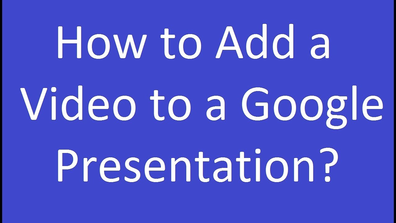 google presentation add video