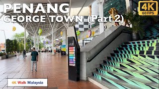 [4K 60fps HDR] PENANG | George Town streets walk (Part 2) | April 2024 - Malaysia Walking Tour