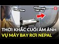 Khoảnh khắc ám ảnh trong vụ máy bay rơi khiến 72 người thiệt mạng tại Nepal