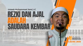 REZKI DAN AJAL ADALAH SAUDARA KEMBAR - Ustadz Muhammad Jami, LC