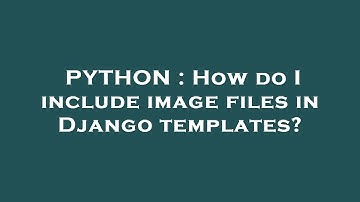 PYTHON : How do I include image files in Django templates?