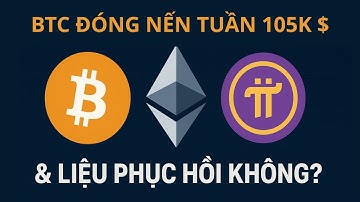 Bitcoin , ETH, Pi Network | BTC đóng nến tuần 105K và xu hướng thị trường tuần mới