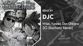 Wisin & Yandel , Jon Z, Don Chezina - 3G (Bachata Remix DJC)💿