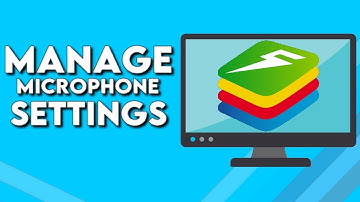 How To Manage Microphone Settings on Bluestacks AppPlayer