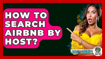 How To Search Airbnb By Host? - South America Travel Pros