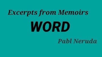 Word-Excerpt from memoirs- Pablo Neruda-Third sem