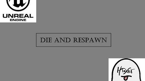 UE4 - DYING AND RESPAWNING