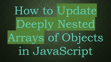 How to Update Deeply Nested Arrays of Objects in JavaScript