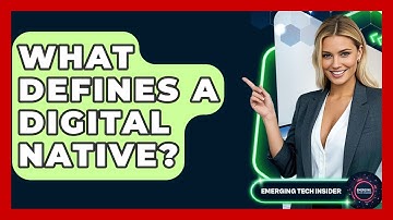 What Defines A Digital Native? - Emerging Tech Insider
